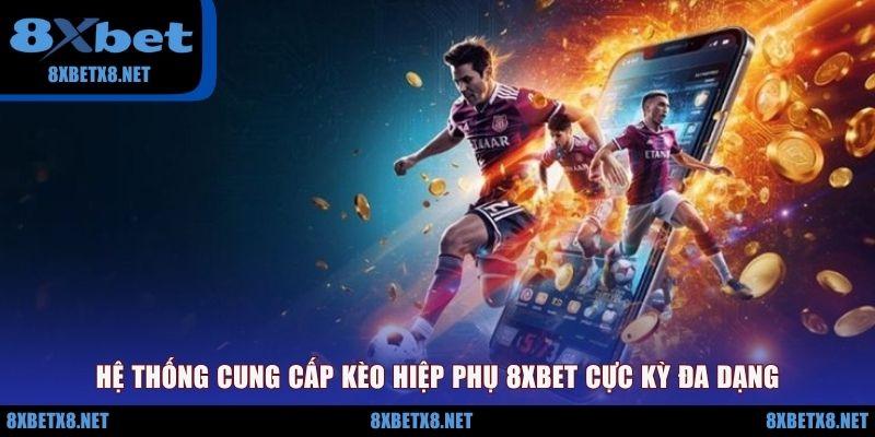 Hệ thống cung cấp kèo hiệp phụ 8XBET cực kỳ đa dạng Hệ thống cung cấp kèo hiệp phụ 8XBET cực kỳ đa dạng