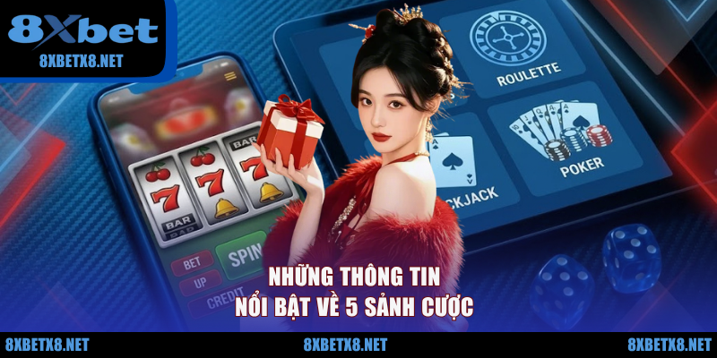 Những thông tin nổi bật về 5 sảnh cược