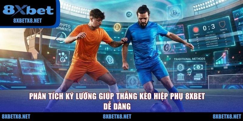 Phân tích kỹ lưỡng giúp thắng kèo hiệp phụ 8XBET dễ dàng Phân tích kỹ lưỡng giúp thắng kèo hiệp phụ 8XBET dễ dàng