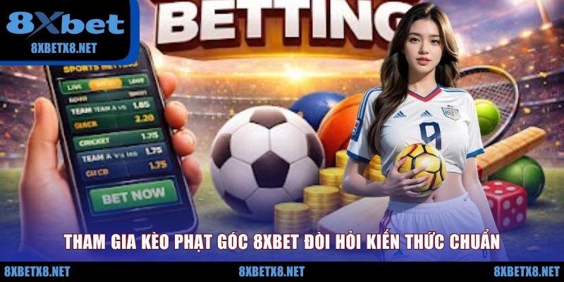 Tham gia kèo phạt góc 8XBET đòi hỏi kiến thức chuẩn Tham gia kèo phạt góc 8XBET đòi hỏi kiến thức chuẩn