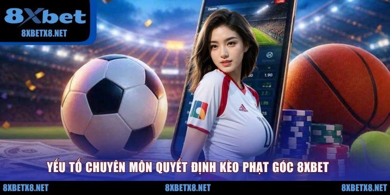 Yếu tố chuyên môn quyết định kèo phạt góc 8XBET Yếu tố chuyên môn quyết định kèo phạt góc 8XBET